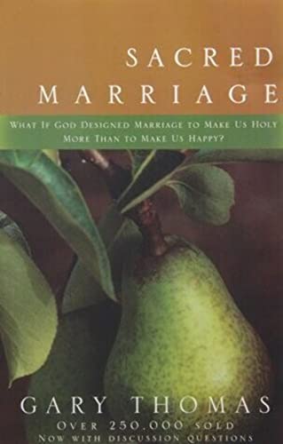 Sacred Marriage: What If God Designed Marriage to Make Us Holy More Than to Make Us Happy