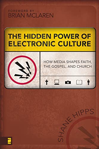 The Hidden Power of Electronic Culture: How Media Shapes Faith, the Gospel, and Church - Click to Buy