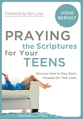 Praying the Scriptures for Your Teens: Discover How to Pray God's Purpose for Their Lives - Click to Buy