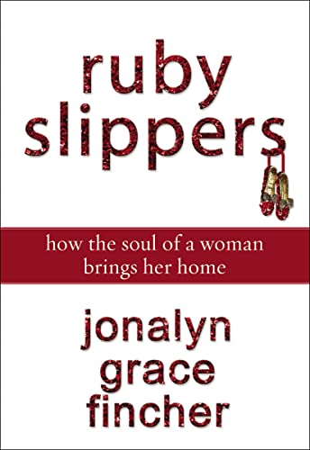 Ruby Slippers: How the Soul of a Woman Brings Her Home - Click to Buy