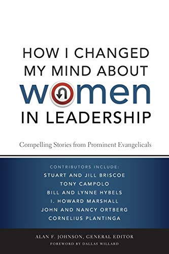 How I Changed My Mind About Women in Leadership: Compelling Stories from Prominent Evangelicals - Click to Buy