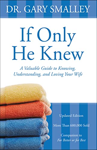 If Only He Knew: A Valuable Guide to Knowing, Understanding, and Loving Your Wife - Click to Buy