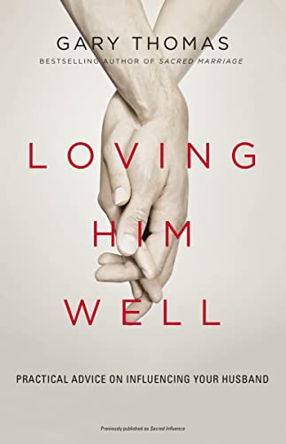 Loving Him Well: Practical Advice on Influencing Your Husband - Click to Buy