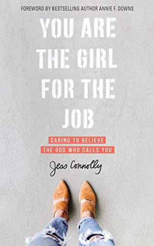 You Are the Girl for the Job: Daring to Believe the God Who Calls You - Click to Buy