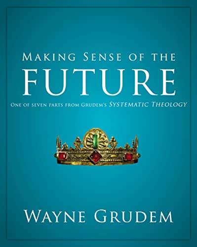 Making Sense of the Future: One of Seven Parts from Grudem's Systematic Theology (7) - Click to Buy