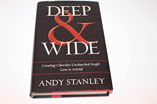 Deep and Wide: Creating Churches Unchurched People Love to Attend - Click to Buy