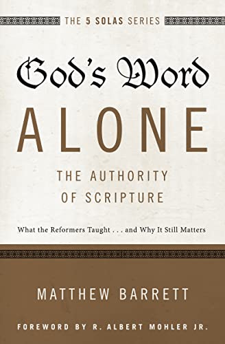 God's Word Alone---The Authority of Scripture: What the Reformers Taught...and Why It Still Matters - Click to Buy