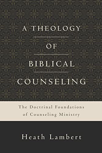 A Theology of Biblical Counseling: The Doctrinal Foundations of Counseling Ministry - Click to Buy