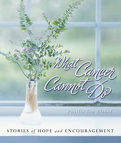 What Cancer Cannot Do : Stories of Hope and Encouragement - Click to Buy
