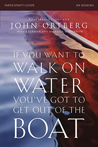 If You Want to Walk on Water, You've Got to Get Out of the Boat Bible Study Participant's Guide: A 6-Session Journey on Learning to Trust God - Click to Buy