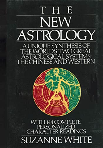 The New Astrology A Unique Synthesis Of The World's Two Great Astrological Systems: The Chinese & Western - Click to Buy