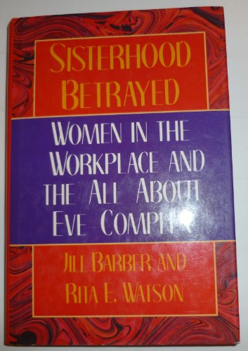 Sisterhood Betrayed: Women in the Workplace and the All About Eve Complex