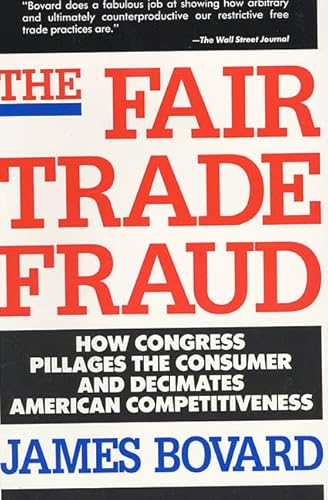The Fair Trade Fraud: How Congress Pillages the Consumer and Decimates American Competitiveness