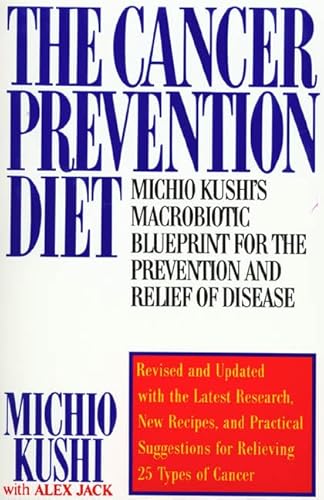 The Cancer Prevention Diet: Michio Kushi's Macrobiotic Blueprint for the Prevention and Relief of Disease - Click to Buy
