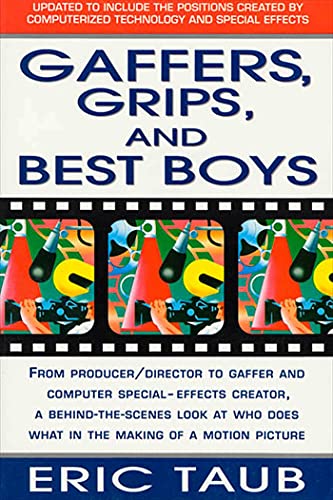 Gaffers, Grips and Best Boys: From Producer-Director to Gaffer and Computer Special Effects Creator, a Behind-the-Scenes Look at Who Does What in the Making of a Motion Picture - Click to Buy