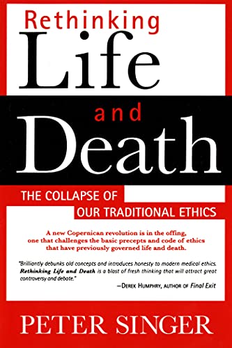 Rethinking Life and Death: The Collapse of Our Traditional Ethics - Click to Buy