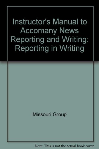 Instructor's Manual to Accomany News Reporting and Writing: Reporting in Writing - Click to Buy