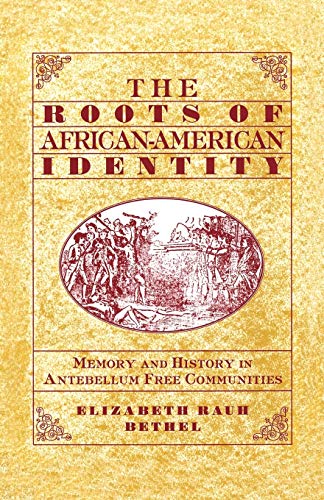 The Roots of African-American Identity: Memory and History in Antebellum Free Communities - Click to Buy