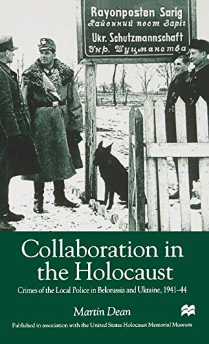 Collaboration in the Holocaust: Crimes of the Local Police in Belorussia and Ukraine, 1941-44 - Click to Buy