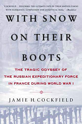 With Snow on their Boots: The Tragic Odyssey of the Russian Expeditionary Force in France During World War I - Click to Buy