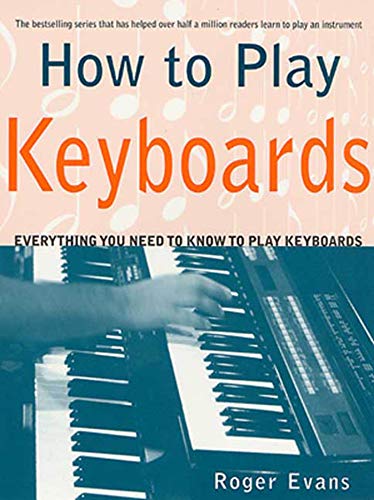 How to Play Keyboards: Everything You Need to Know to Play Keyboards - Click to Buy