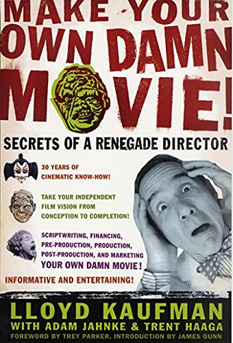 Make Your Own Damn Movie!: Secrets of a Renegade Director - Click to Buy