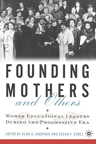 Founding Mothers and Others: Women Educational Leaders During the Progressive Era - Click to Buy