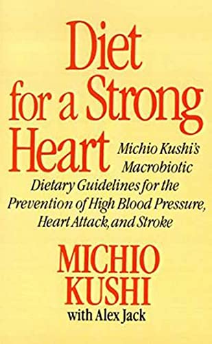 Diet for a Strong Heart: Michio Kushi's Macrobiotic Dietary Guidlines for the Prevension of High Blood Pressure, Heart Attack and Stroke - Click to Buy
