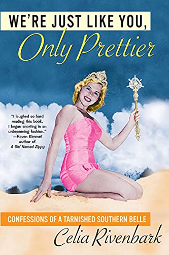 We're Just Like You, Only Prettier: Confessions Of A Tarnished Southern Belle - Click to Buy