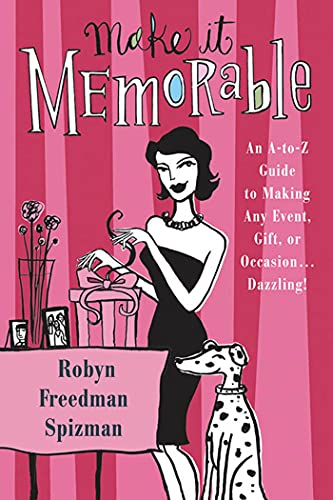 Make It Memorable: An A-Z Guide to Making Any Event, Gift or Occasion...Dazzling! - Click to Buy