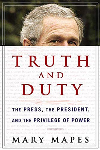 Truth and Duty: The Press, the President, and the Privilege of Power - Click to Buy