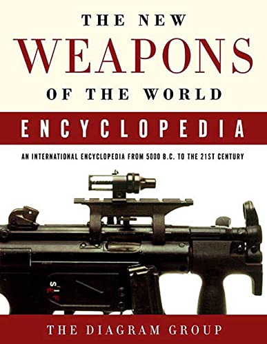 The New Weapons of the World Encyclopedia: An International Encyclopedia from 5000 B.C. to the 21st Century - Click to Buy