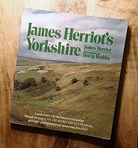 James Herriot's Yorkshire: A Guided Tour With the Beloved Veterinarian Through the Land of All Creatures Great And Small And Every Living Thing, Gloriously Photographed and Memorably Described - Click to Buy