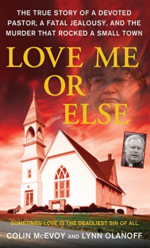 Love Me or Else: The True Story of a Devoted Pastor, a Fatal Jealousy, and the Murder that Rocked a Small Town - Click to Buy