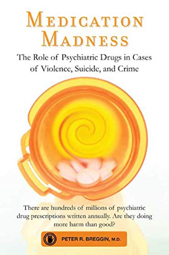 Medication Madness: The Role of Psychiatric Drugs in Cases of Violence, Suicide, and Crime - Click to Buy