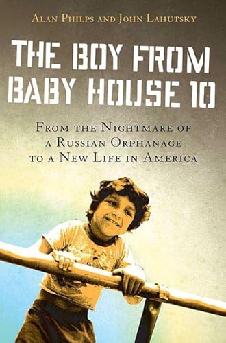 The Boy from Baby House 10: From the Nightmare of a Russian Orphanage to a New Life in America - Click to Buy