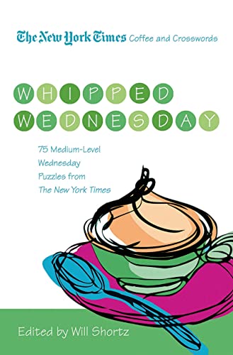 The New York Times Coffee and Crosswords: Whipped Wednesday: 75 Medium-Level Wednesday Puzzles from The New York Times - Click to Buy