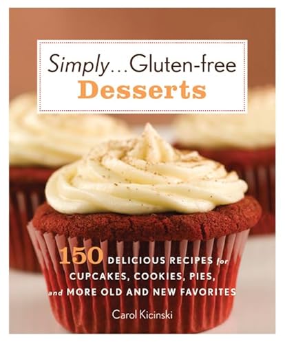 Simply . . . Gluten-free Desserts: 150 Delicious Recipes for Cupcakes, Cookies, Pies, and More Old and New Favorites - Click to Buy