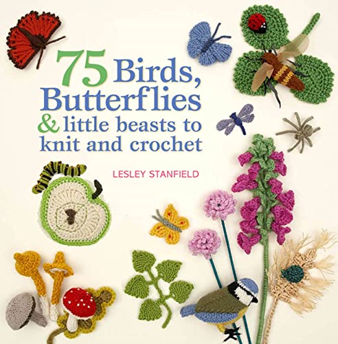 75 Birds, Butterflies & Little Beasts to Knit and Crochet - Click to Buy