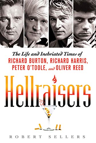 Hellraisers: The Life and Inebriated Times of Richard Burton, Richard Harris, Peter O'Toole, and Oliver Reed - Click to Buy