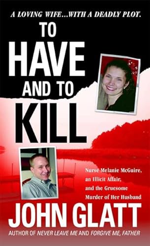 To Have and To Kill: Nurse Melanie McGuire, an Illicit Affair, and the Gruesome Murder of Her Husband - Click to Buy