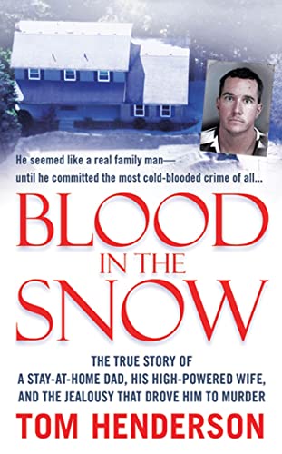 Blood in the Snow: The True Story of a Stay-at-Home Dad, his High-Powered Wife, and the Jealousy that Drove him to Murder - Click to Buy
