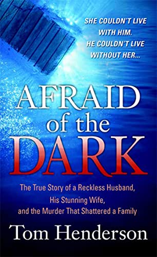Afraid of the Dark: The True Story of a Reckless Husband, his Stunning Wife, and the Murder that Shattered a Family - Click to Buy