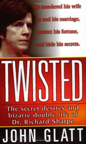 Twisted: The secret desires and bizarre double life of Dr. Richard Sharpe (St. Martin's True Crime Library) - Click to Buy