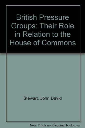 British Pressure Groups: Their Role in Relation to the House of Commons - Click to Buy