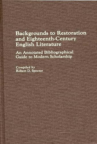 Backgrounds to Restoration and Eighteenth-Century English Literature: An Annotated Bibliographical Guide to Modern Scholarship - Click to Buy