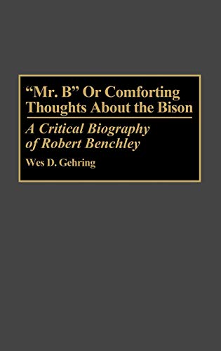 Mr. B or Comforting Thoughts About the Bison: A Critical Biography of Robert Benchley: 35 (Contributions to the Study of Popular Culture) - Click to Buy