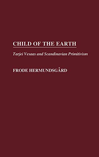 Child of the Earth: Tarjei Vesaas and Scandinavian Primitivism - Click to Buy
