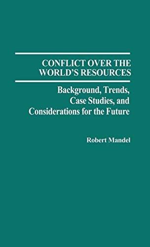 Conflict Over the World's Resources: Background, Trends, Case Studies, and Considerations for the Future - Click to Buy
