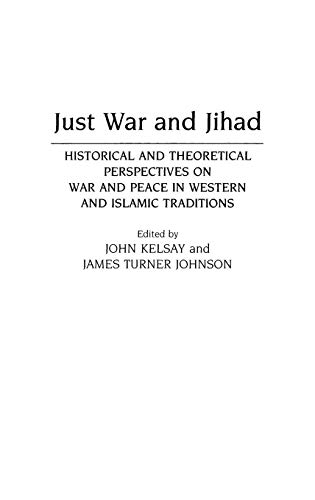 Just War and Jihad: Historical and Theoretical Perspectives on War and Peace in Western and Islamic Traditions - Click to Buy